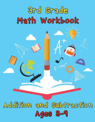 3rd Grade Math Workbook Addition and Subtraction Ages 8-9: Basic Math Problems, Daily Exercises to Improve Third Grade Math Skills