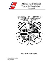 Title: Coast Guard Marine Safety Manual, Volume III, Marine Industry Personnel, COMDTINST M16000.8B, Author: United States Governm... Us Coast Guard