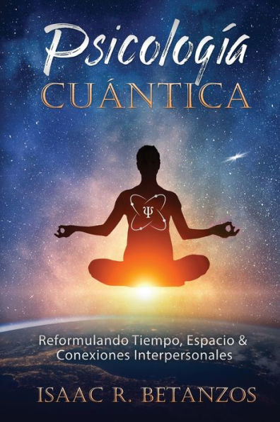 Psicologï¿½a Cuï¿½ntica: Reformulando Tiempo, Espacio & Conexiones Interpersonales