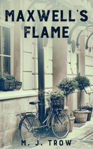 Title: Maxwell's Flame, Author: M. J. Trow