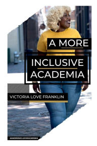 Title: A More Inclusive Academia: A Socioeconomic Study on Diversity, Inclusion, Equity, and Access in STEAM Education and Careers., Author: Victoria Love Franklin