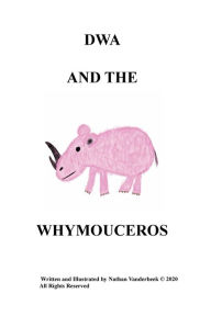 Title: DWA AND THE WHYMOUCEROS, Author: Nathan Vanderbeek