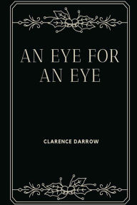 Title: An Eye for an Eye, Author: Clarence Darrow