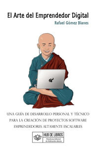 Title: El Arte del Emprendedor Digital: Una guï¿½a de desarrollo personal y tï¿½cnico para la creaciï¿½n de proyectos software emprendedores altamente escalables, Author: Rafael Gomez Blanes