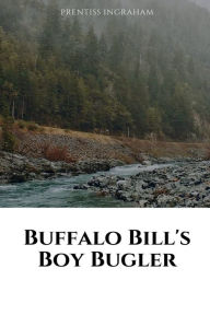 Title: Buffalo Bill's Boy Bugler The Last of the Indian Ring, Author: Prentiss Ingraham