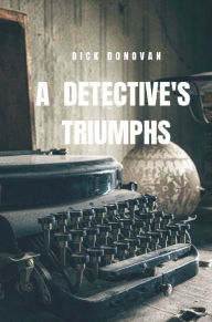 Title: A Detectives Triumphs, Author: Dick Donovan