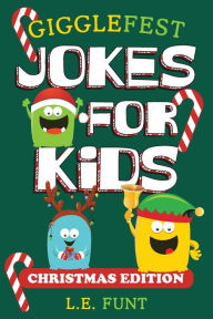 Title: GiggleFest Jokes For Kids - Christmas Edition: 300 Silly Christmas Puns, Riddles, Tongue Twisters and Knock Knock Jokes For Ages 6 to10, Author: L. E. Funt