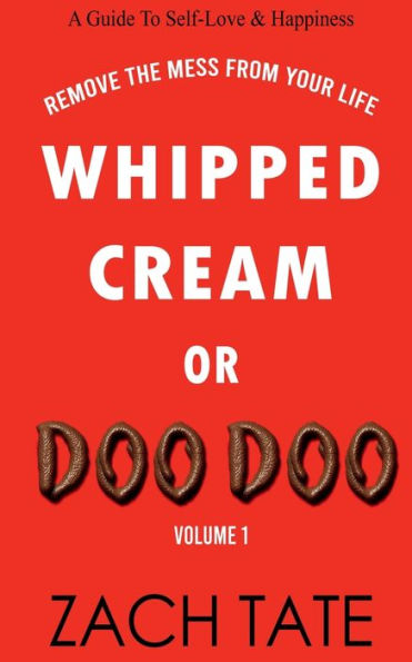 Whipped Cream or Doo Doo Volume 1: Remove the Mess from Your Life