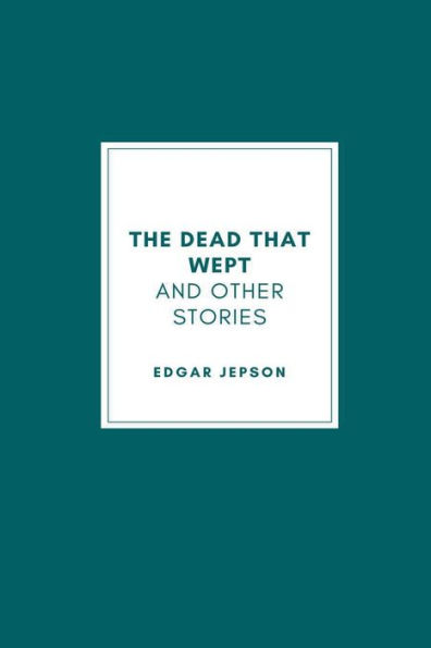 The Dead That Wept and other stories