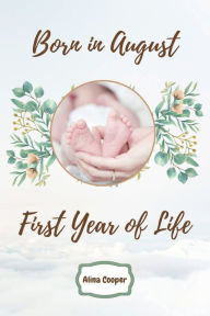 Title: Born in August - First Year of Life: A modern memory book for the baby Baby journal, baby diary Baby's book Capture every miracle, Author: Alina Cooper
