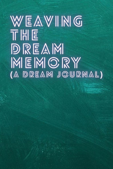 Weaving the Dream Memory (a dream journal): Write dream interpretations and dream meanings on this dream journal notebook