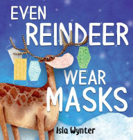 Title: Even Reindeer Wear Masks, Author: Isla Wynter