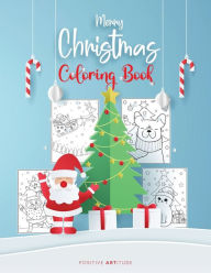 Title: Merry Christmas Coloring Book: Fun Christmas Gift or Present for Kids and Adults:Beautiful Coloring Pages with Santa Claus, Reindeer, Snowmen & Many More for Teenagers, Boys, Girls, Toddlers, Author: Positive Artitude