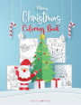 Merry Christmas Coloring Book: Fun Christmas Gift or Present for Kids and Adults:Beautiful Coloring Pages with Santa Claus, Reindeer, Snowmen & Many More for Teenagers, Boys, Girls, Toddlers