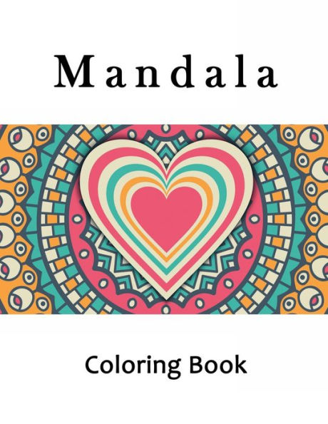 Mandala Coloring Book: Adult Hearts Mandala Coloring Book, Mindfulness Heart Mandalas for Stress Relief and Relaxation