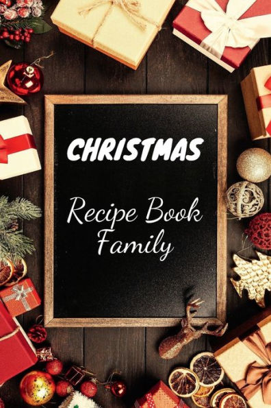 Christmas Recipe Book Family: Great Christmas Recipe Notebook to hold Together all your Favorite Christmas Food Recipes