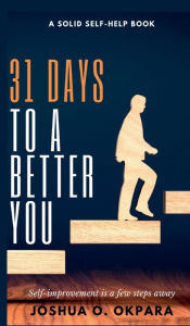 Title: 31 Days To A Better You, Author: Joshua Okpara