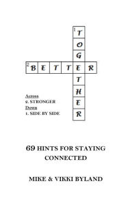 Title: Better Together: 69 Hints For Staying Connected, Author: Mike & Vikki Byland