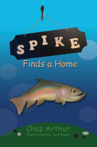 Title: Spike Finds a Home, Author: chas arthur