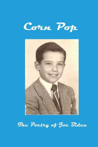 Title: Corn Pop: The Poetry of Joe Biden:, Author: X X