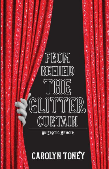 From Behind The Glitter Curtain: An Erotic Memoir