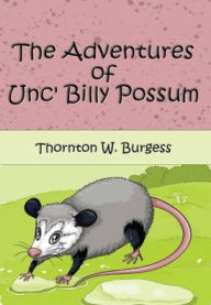 Title: The Adventures of Unc' Billy Possum (Illustrated), Author: Thornton W. Burgess
