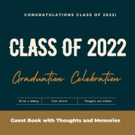 Title: Class of 2022 Graduation Celebration Guest Book with Thoughts and Memories: Congratulations graduate 2022 Class of 2022 Graduation Guest Book Black Pages for Thoughts and Memories Advice and, Author: Create Publication