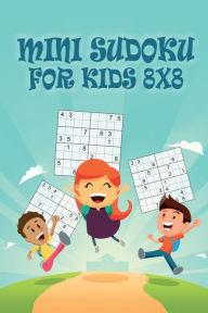 Title: Mini Sudoku For Kids 8x8: 8x8 Puzzle Grid - Introduce Children to Sudoku and Grow Logic Skills Sudoku Books for Kids Fun Activity Book, Author: Freshniss