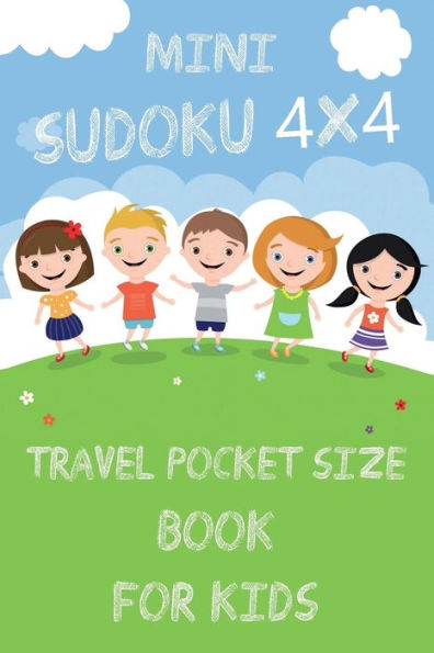 Mini Sudoku 4x4 Travel Pocket Size Book for Kids: 4x4 100 Puzzle Grids and Solutions, Easy Fun Kids Soduku for Growing Logic Skills. Sudoku Book for Kids, Sudoku Puzzle