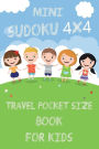 Mini Sudoku 4x4 Travel Pocket Size Book for Kids: 4x4 100 Puzzle Grids and Solutions, Easy Fun Kids Soduku for Growing Logic Skills. Sudoku Book for Kids, Sudoku Puzzle
