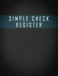 Title: Simple Check Register: Check Book Log, Register Checks, Checking Account Payment Record Tracker Manage Cash Going In & Out, Author: Freshniss