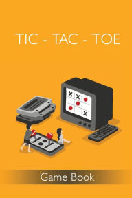 Title: Tic-Tac-Toe Game Book: 100 Game Sheets - 900 Tic-Tac-Toe Blank Games - 6