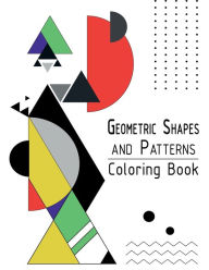 Title: Geometric Shapes and Patterns Coloring Book: Adult Relaxing and Stress Relieving Designs to Help Release your Creative Side, Author: Freshniss