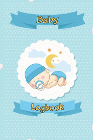 Title: Baby Logbook: Breastfeeding Journal, Sleeping and Baby Health Notebook, Baby Tracker Journal, Baby Daily Log Book, Author: Freshniss
