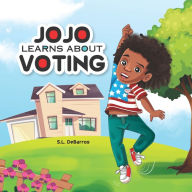 Title: JoJo Learns About Voting: JoJo's Legal Adventures, Vol. 1, Author: S.L. DeBarros