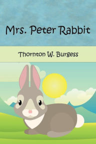 Title: Mrs. Peter Rabbit (Illustrated), Author: Thornton W. Burgess