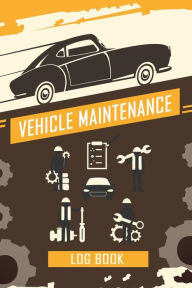 Title: Vehicle Maintenance Log Book: Repairs And Maintenance Record Book for Cars, Trucks, Motorcycles and Other Vehicles with Parts List and Mileage Log, Au, Author: Freshniss