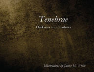 Title: Tenebrae: Darkness and Shadows, Author: James White