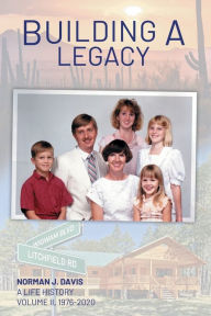 Title: Building A Legacy: A - Life History, Volume II (2020), Author: Norman Davis
