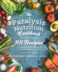 Books in pdf format to download The Paralysis Nutrition Cookbook: 101 Recipes to Help You Lose Weight & Improve Bowel Health by Fatimah Fakhoury 