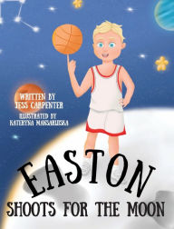 Title: Easton Shoots For The Moon, Author: Jess Carpenter