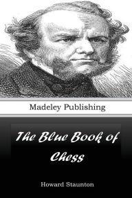 Title: The Blue Book of Chess, Author: Howard Staunton