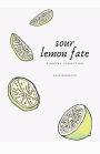 sour lemon fate: a poetry collection
