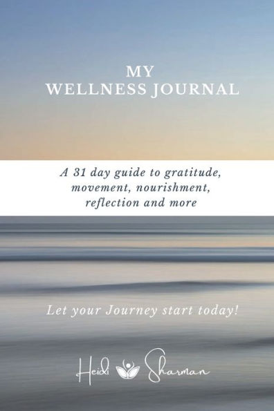 My Wellness Journal: A 31 day guide to gratitude, movement, nourishment, reflection and more