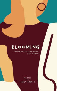 Title: Blooming: Having the guts to know your worth, Author: Emily Hunter