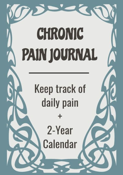 Chronic Pain Journal: Record & Track Daily Pain Severity on Pain Scale. Log Physical & Mental Health, Medications, Sleep:7