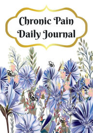 Title: Chronic Pain Journal: Keep Track of Daily Pain Severity, Duration, Symptoms, Medications, & Sleep. 7