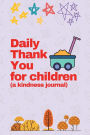 Daily Thank You for Children (a kindness journal): Teach kids to write about being grateful and giving back, a gratitude journal for kids to write their daily act of kindn