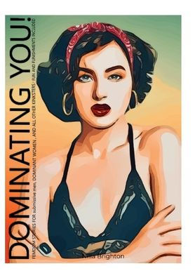 Dominating YOU!: Femdom stories for submissive men, dominant women and all other kinksters.