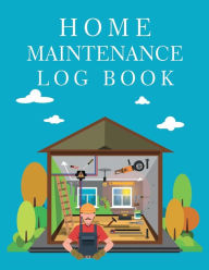 Title: Home Maintenance Log Book: Record All Your Important Information, Home Maintenance, Home Journal, Home Repair Books, Author: Tornis